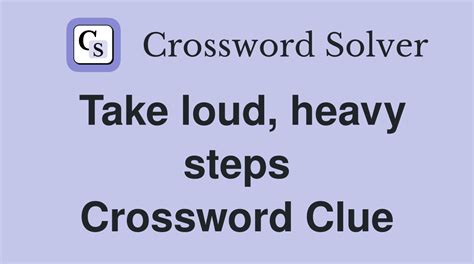 Take loud, heavy steps - Crossword Clue Answers - Crossword Solver
