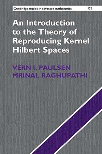An Introduction to the Theory of Reproducing Kernel Hilbert Spaces ...