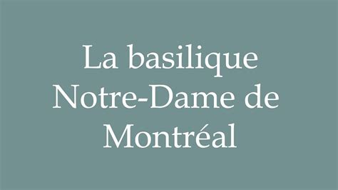 How to Pronounce ''La basilique Notre-Dame de Montréal'' Correctly in ...