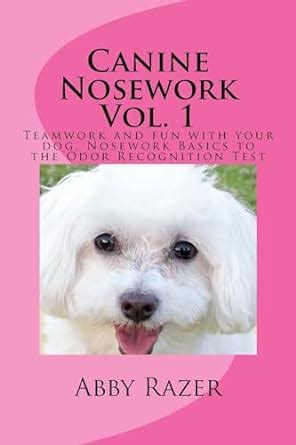 Buy Canine Nosework: Teamwork and Fun With Your Dog, Nosework Basics to ...