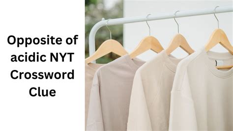 Opposite of acidic NYT Crossword Clue - September 22 2024