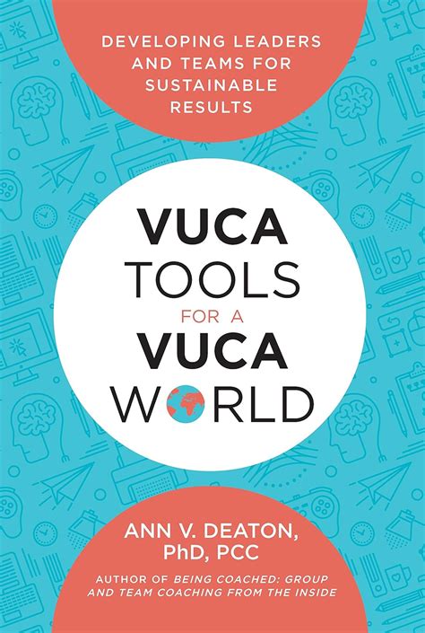 VUCA Tools for a VUCA World: Developing Leaders and Teams for ...