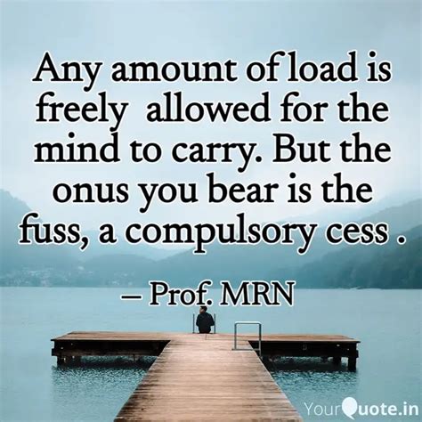 Any amount of load is fre... | Quotes & Writings by Prof. MRN | YourQuote