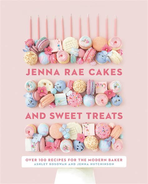 Buy Jenna Rae Cakes and Sweet Treats: Over 100 Recipes for the Modern ...