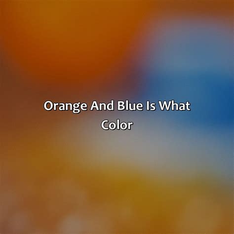 Orange And Blue Is What Color - colorscombo.com