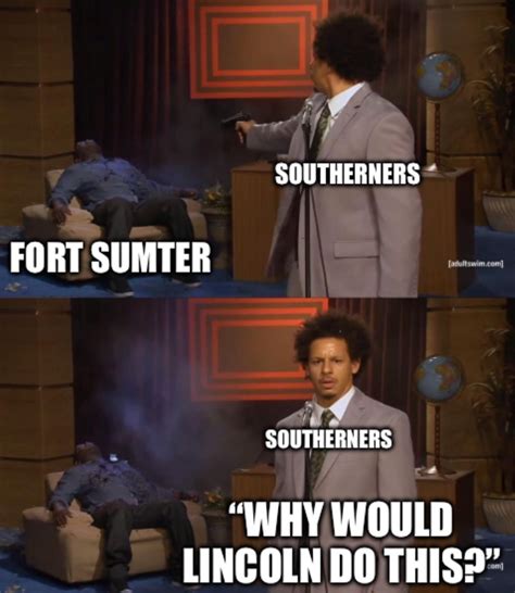 It’s still “The War of Northern Aggression!” Even if the south fired ...