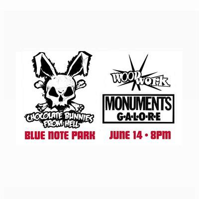 Chocolate Bunnies From Hell / Woodwork / Monuments Galore, Blue Note ...