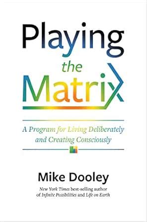 Playing the Matrix: A Program for Living Deliberately and Creating ...