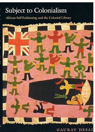 Buy Subject to Colonialism: African Self-Fashioning and the Colonial ...