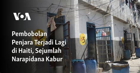 Pembobolan Penjara Terjadi Lagi di Haiti, Sejumlah Narapidana Kabur