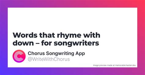 156 Words that rhyme with down for Songwriters - Chorus Songwriting App