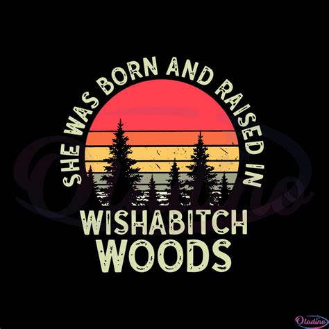 Retro Wishabitch Woods She Was Born And Raised In Wishabitch Woods Svg - Oladino