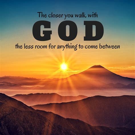 The Closer You Walk with God Quotes