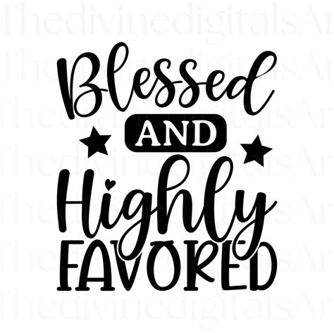 Blessed and Highly Favored SVG, Blessed, Blessed Svg, Blessed Png ...