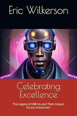 Buy Celebrating Excellence: The Legacy of HBCUs and Their Impact Across ...
