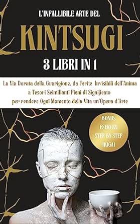 L'Infallibile Arte del Kintsugi 3Libri in1: La Via Dorata della ...