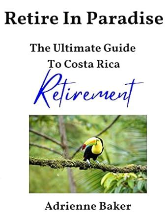 Retire In Paradise: The Ultimate Guide To Costa Rica Retirement eBook ...