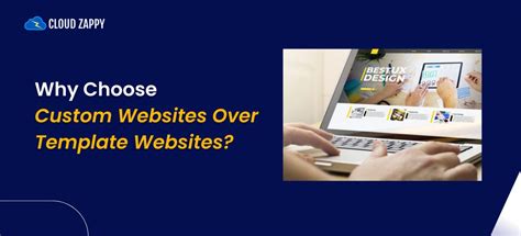 Why Choose Custom Websites Over Template Websites? - Cloud Zappy