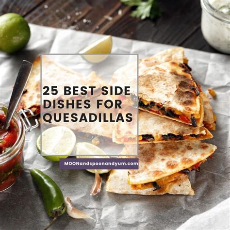 25 Amazing Side Dishes for Quesadillas - MOON and spoon and yum