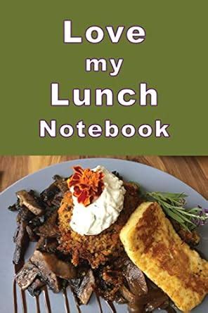 Love my Lunch Notebook: Tempt your tastebuds with this delicious ...