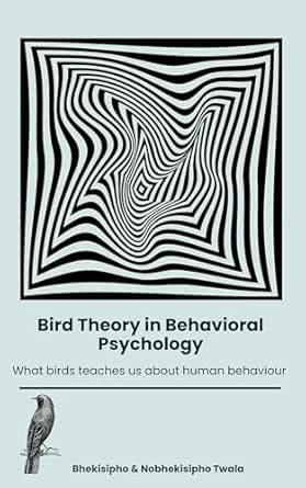 Bird Theory in Behavioural Psychology: What Birds Teach Us About Human ...
