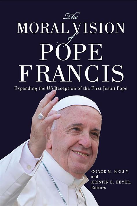 Buy The Moral Vision of Pope Francis: Expanding the Us Reception of the ...