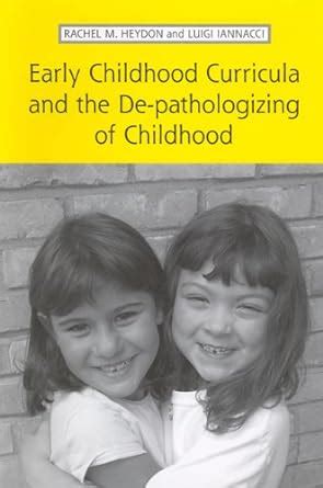 Early Childhood Curricula and the De-pathologizing of Childhood eBook ...