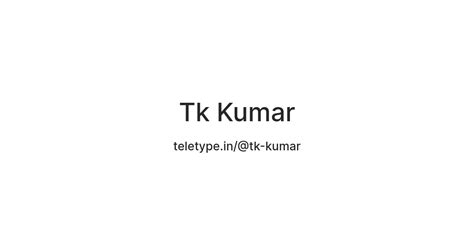 Tk Kumar — Teletype