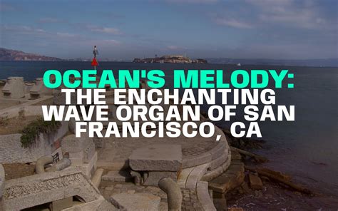 #️⃣ Ocean's Melody: The Enchanting Wave Organ of San Francisco, CA ...