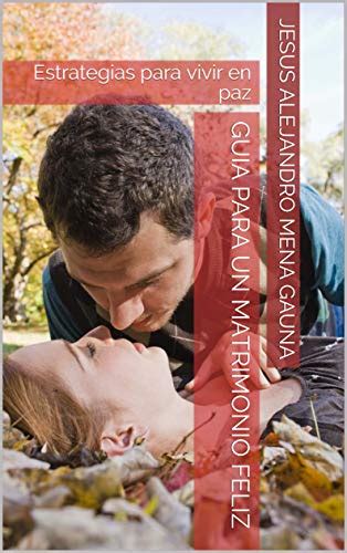 GUIA PARA UN MATRIMONIO FELIZ: Estrategias para vivir en paz (Spanish ...
