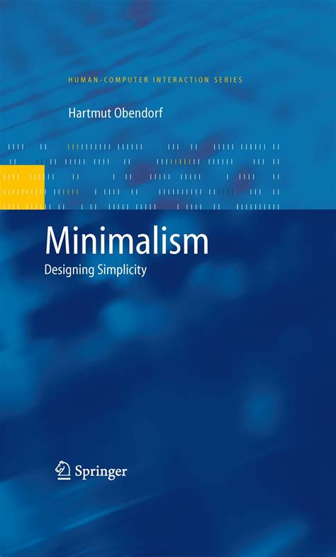 Minimalism: Designing Simplicity (Human–Computer Interaction Series ...