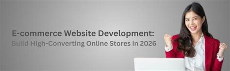 E-commerce Website Development: Build High-Converting Online Stores in 2026