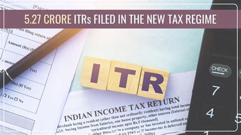 72% of taxpayers opted for the New Tax Regime, with 5.27 crore ITRs ...