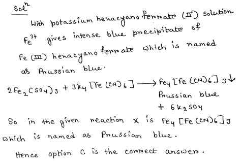 2Fe2(SO4)3 + 3K4[Fe(CN)6] X + 6K2SO4 The reason of color of X, if ...