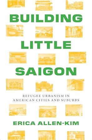 Building Little Saigon: Refugee Urbanism in American Cities and Suburbs ...