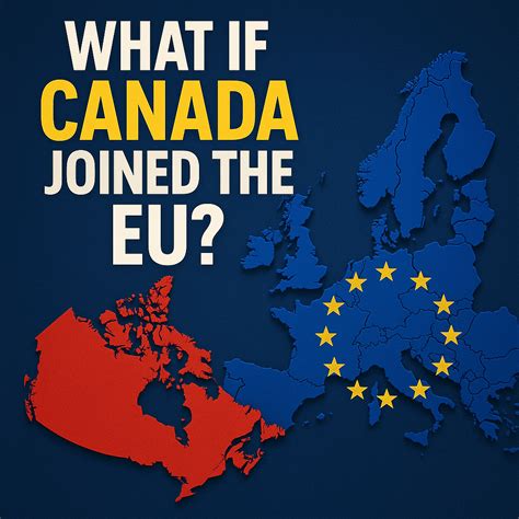 What If Canada Joined the EU? Exploring a Radical Geopolitical Shift