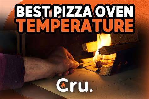 Best Pizza Oven Temperature | Cru Ovens