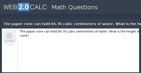 View question - The paper cone can hold 84.78 cubic centimeters of ...