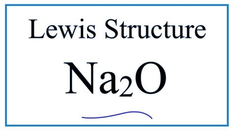 How to Draw the Lewis Dot Structure for Na2O (Sodium oxide)