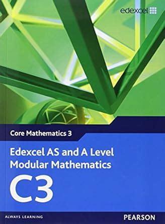 Edexcel AS and A Level Modular Mathematics Core Mathematics 3 C3 ...
