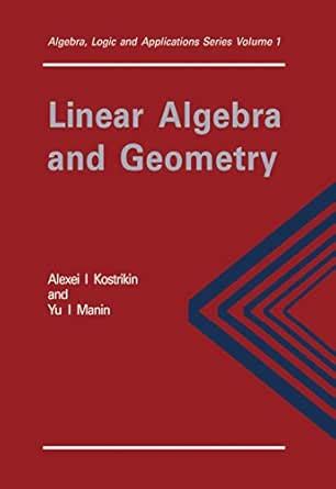 Linear Algebra and Geometry (Algebra, Logic and Applications Book 1 ...