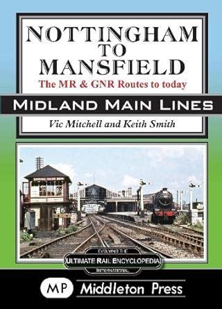 Nottingham To Mansfield: The MR & GNR Routes To Today : Mitchell, Vic ...
