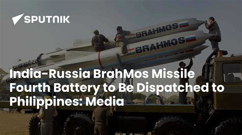 India-Russia BrahMos Missile Fourth Battery to Be Dispatched to ...