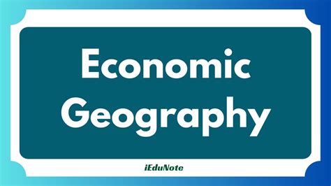 Economic Geography: Scope, Methods, and Importance - iEduNote.com