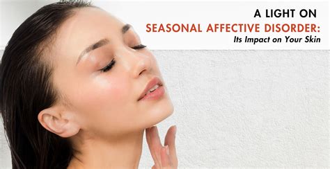 A Light on Seasonal Affective Disorder: Its Impact on Your Skin ...