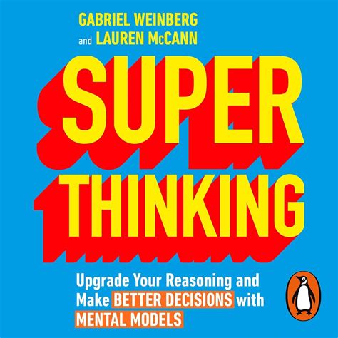 Super Thinking: Upgrade Your Reasoning and Make Better Decisions with ...