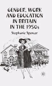Gender, Work and Education in Britain in the 1950s: Buy Gender, Work ...