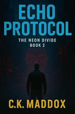 Echo Protocol (The Neon Divide Book 2) eBook : Maddox, C.K.: Amazon.in ...