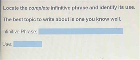 Solved: Locate the complete infinitive phrase and identify its use. The ...