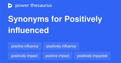POSITIVELY INFLUENCED Synonyms: 120 Similar Phrases
